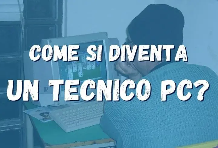 Come si diventa un Tecnico PC?
